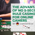 The Advantages of No 5-Second Rule Casinos for Online Gamers