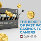 The Benefits of Fast Payout Casinos for Gamers